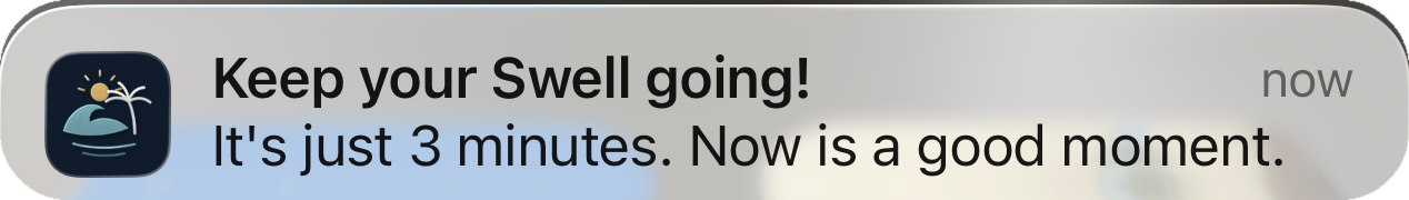 A push notification reading: Keep your Swell going! It's just 3 minutes. Now is a good moment.
